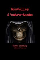 Couverture du livre « Nouvelles d'outre-tombe » de Terry Tremblay aux éditions Lulu