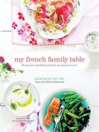 Couverture du livre « MY FRENCH FAMILY TABLE - RECIPES FOR A LIFE FILLED WITH FOOD, LOVE, AND JOIE DE VIVRE » de Peltre Beatrice aux éditions Random House Us