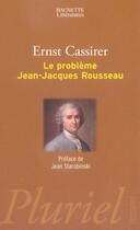 Couverture du livre « Le problème jean-jacques rousseau » de Ernst Cassirer aux éditions Pluriel