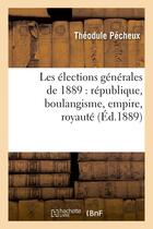 Couverture du livre « Les elections generales de 1889 : republique, boulangisme, empire, royaute » de Pecheux Theodule aux éditions Hachette Bnf