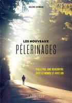 Couverture du livre « Les nouveaux pèlerinages ; pas à pas, une rencontre avec le monde et avec soi » de Valerie Germain aux éditions Larousse