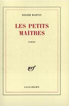 Couverture du livre « Les petits maitres » de Didier Martin aux éditions Gallimard