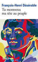 Couverture du livre « Tu montreras ma tête au peuple » de François-Henri Désérable aux éditions Gallimard