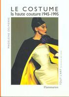 Couverture du livre « Le costume - la haute couture de 1945-1995 » de Delpierre Madeleine aux éditions Flammarion