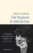 Couverture du livre « Car toujours le silence tue » de Valerie Lehoux aux éditions Flammarion