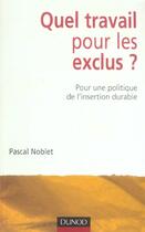 Couverture du livre « Quel Travail Pour Les Exclus ? - Pour Une Politique De L'Insertion Durable » de Noblet aux éditions Dunod