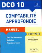 Couverture du livre « DCG 10 ; comptabilité approfondie ; manuel et applications (édition 2017/2018) » de Robert Obert et Marie-Pierre Mairesse et Arnaud Desenfans aux éditions Dunod