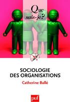 Couverture du livre « Sociologie des organisations (8e édition) » de Catherine Balle aux éditions Que Sais-je ?