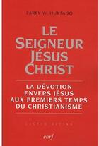 Couverture du livre « Le seigneur jesus christ » de Larry W. Hurtado aux éditions Cerf