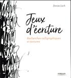 Couverture du livre « Jeux d'écriture ; recherches calligraphiques et textures » de Denise Lach aux éditions Eyrolles