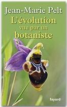 Couverture du livre « L'évolution vue par un botaniste » de Jean-Marie Pelt aux éditions Fayard