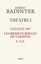 Couverture du livre « Théâtre t.1 ; cellule 107 ; les briques rouges de Varsovie ; C.3.3. » de Robert Badinter aux éditions Fayard