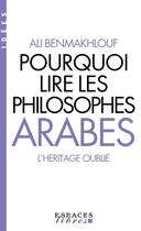 Couverture du livre « Pourquoi lire les philosophes arabes : l'héritage oublié » de Ali Benmakhlouf aux éditions Albin Michel