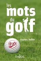 Couverture du livre « Les mots du golf » de Vallee Charles aux éditions Dalloz