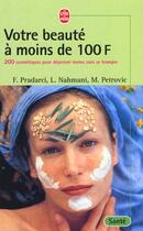Couverture du livre « Votre beaute a moins de 100 f. » de Pradarci-F+Nahmani-L aux éditions Le Livre De Poche