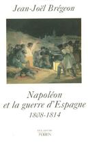 Couverture du livre « Napoleon et la guerre d'espagne 1808-1814 » de Jean-Joel Bregeon aux éditions Perrin