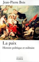 Couverture du livre « La paix ; histoire politique et militaire » de Jean-Pierre Bois aux éditions Perrin