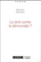 Couverture du livre « Le droit contre la démocratie ? » de Bertrand Mathieu aux éditions Lgdj
