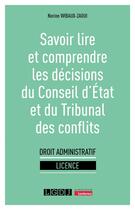 Couverture du livre « Savoir lire et comprendre les décisions du conseil d'état et du tribunal des conflits » de Norine Wibaux-Zaoui aux éditions Lgdj