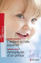 Couverture du livre « L'enfant qu'elle espérait ; amoureuse d'un prince » de Kathie Denosky et Sandra Hyatt aux éditions Harlequin