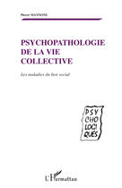 Couverture du livre « Psychopathologie de la vie collective ; les maladies du lien social » de Pierre Mannoni aux éditions L'harmattan