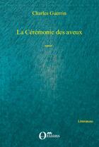 Couverture du livre « La cérémonie des aveux » de Charles Guerrin aux éditions Orizons