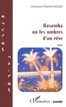 Couverture du livre « Basamba ou les ombres d'un rêve » de Ousmane Paraya Balde aux éditions Editions L'harmattan