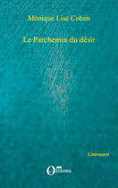 Couverture du livre « Parchemin du désir » de Monique Lise Cohen aux éditions Editions Orizons