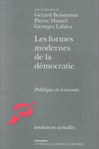 Couverture du livre « Les formes modernes de la démocratie ; politique et économie » de Gerard Boismenu et Pierre Hamel et Georges Labica aux éditions Editions L'harmattan