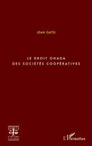 Couverture du livre « Le droit OHADA des sociétés coopératives » de Jean Gatsi aux éditions Editions L'harmattan