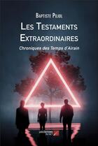 Couverture du livre « Les testaments extraordinaires - chroniques des temps d airain » de Pujol Baptiste aux éditions Editions Du Net