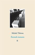 Couverture du livre « Éternels instants t.2 » de Michel Théron aux éditions Books On Demand