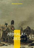 Couverture du livre « Ammalat-beg - un roman d'alexandre dumas sur la revolte des tchetchenes contre les russes » de Alexandre Dumas aux éditions Books On Demand