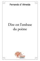 Couverture du livre « Dire est l'embase du poème » de Fernando D' Almeida aux éditions Edilivre