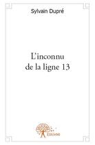 Couverture du livre « L'inconnu de la ligne 13 » de Sylvain Dupre aux éditions Edilivre