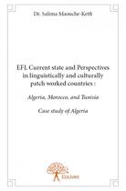 Couverture du livre « EFL current state and perspectives in linguistically and culturally patch worked countries: Algeria » de Salima Maouche-Ketfi aux éditions Edilivre