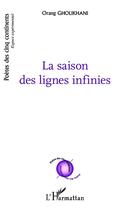 Couverture du livre « La saison des lignes infinies ; Calligraphies et peintures : Hassam Makaremi ; poèmes bilingues : français et persan » de Orang Gholikhani aux éditions Editions L'harmattan