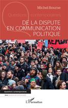 Couverture du livre « De la dispute en communication politique » de Michel Bourse aux éditions L'harmattan