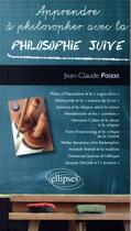 Couverture du livre « Apprendre à philosopher avec ; la philosophie juive » de Jean-Claude Poizat aux éditions Ellipses