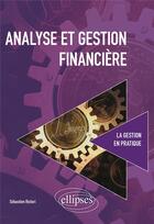 Couverture du livre « Analyse et gestion financière » de Sebastien Ristori aux éditions Ellipses