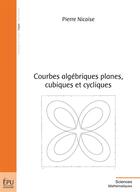 Couverture du livre « Courbes algébriques planes, cubiques et cycliques (édition 2015) » de Pierre Nicaise aux éditions Publibook
