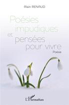 Couverture du livre « Poésies impudiques et pensées pour vivre » de Renaud Alain aux éditions L'harmattan