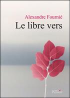 Couverture du livre « Le libre vers » de Alexandre Fournie aux éditions Persee