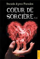 Couverture du livre « Coeur de sorcière (t. 2) » de Daniela Ayma Paredes aux éditions Jets D'encre