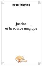 Couverture du livre « Justine et la source magique » de Roger Blomme aux éditions Edilivre