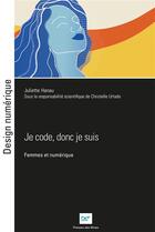 Couverture du livre « Je code donc je suis : femmes et numérique » de Juliette Hanau aux éditions Presses De L'ecole Des Mines