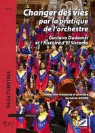 Couverture du livre « Changer des vies par la pratique de l'orchestre ; Gustavo Dudamel et l'histoire d'El Sistema » de Tricia Tunstall aux éditions Symetrie