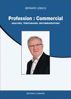 Couverture du livre « Profession : commercial - analyses, témoignages, recommandations » de Bernard Lebacq aux éditions Bernard Lebacq