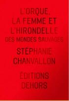 Couverture du livre « L'Orque, la Femme et l'Hirondelle : Des mondes sauvages » de Stephanie Chanvallon aux éditions Dehors