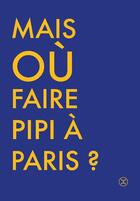 Couverture du livre « Mais où faire pipi à Paris ? » de Cecile Briand aux éditions Le Tripode